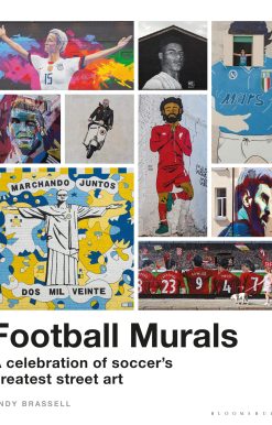 Football Murals: A Celebration of Soccerâ  Greatest Street Art