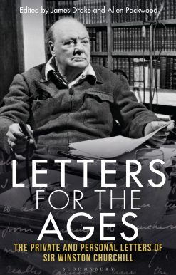 Letters for the Ages: The Private and Personal Letters of Sir Winston Churchill