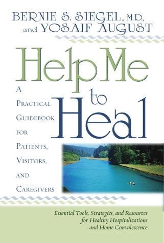 Help Me To Heal: A Practical Guidebook for Patients, Visitors and Caregivers