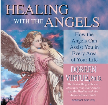 Healing with the Angels: How the Angels Can Assist You in Every Area of Your Life