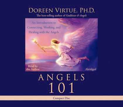 Angels 101: An Introduction to Connecting, Working, and Healing with the Angels