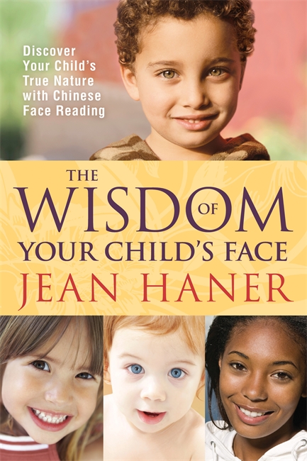 TheWisdom of Your Child's Face: Discover Your Child's True Nature with Chinese Face Reading