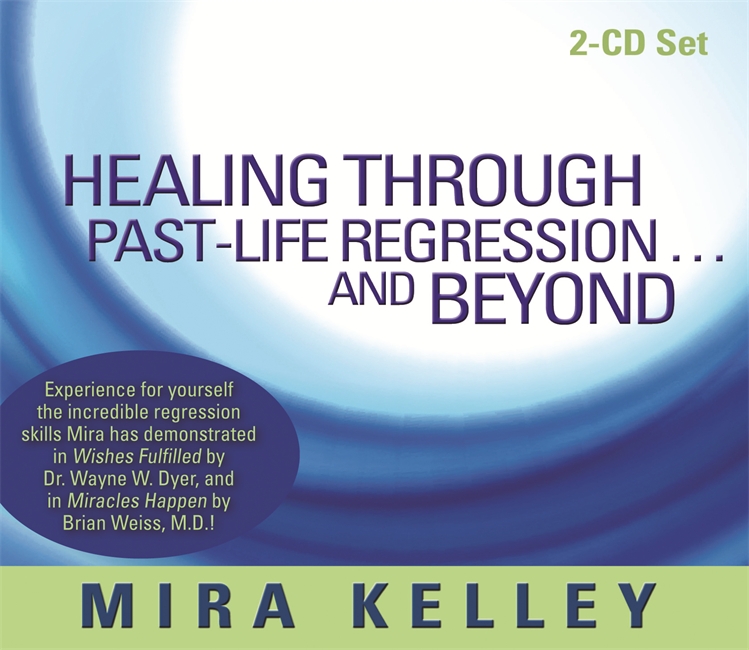 Healing Through Past-Life Regressionâ€¦and Beyond