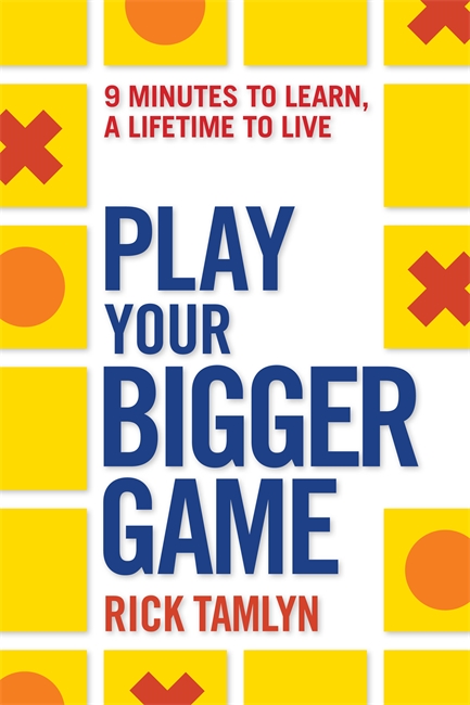 Play Your Bigger Game: 9 Minutes to Learn, a Lifetime to Live