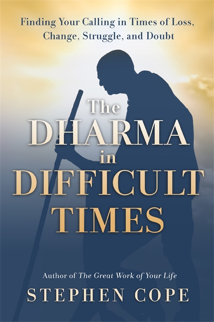 TheDharma in Difficult Times: Finding Your Calling in Times of Loss, Change, Struggle, and Doubt