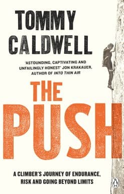 The Push: A Climber's Journey of Endurance, Risk and Going Beyond Limits to Climb the Dawn Wall
