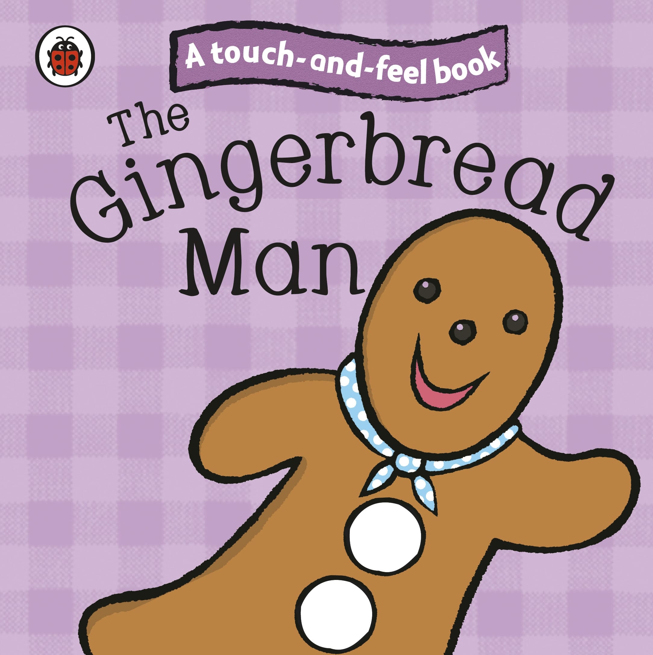 The Gingerbread Man: Ladybird Touch and Feel Fairy Tales 1 The Gingerbread Man: Ladybird Touch and Feel Fairy Tales