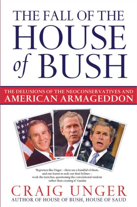 The Fall of the House of Bush: The Delusions of the Neoconservatives and American Armageddon