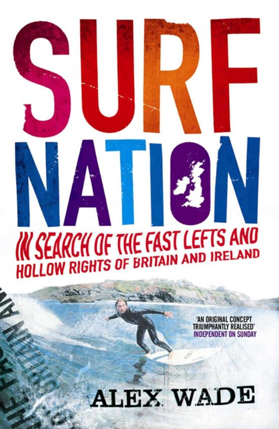 Surf Nation: In Search of the Fast Lefts and Hollow Rights of Britain and Ireland