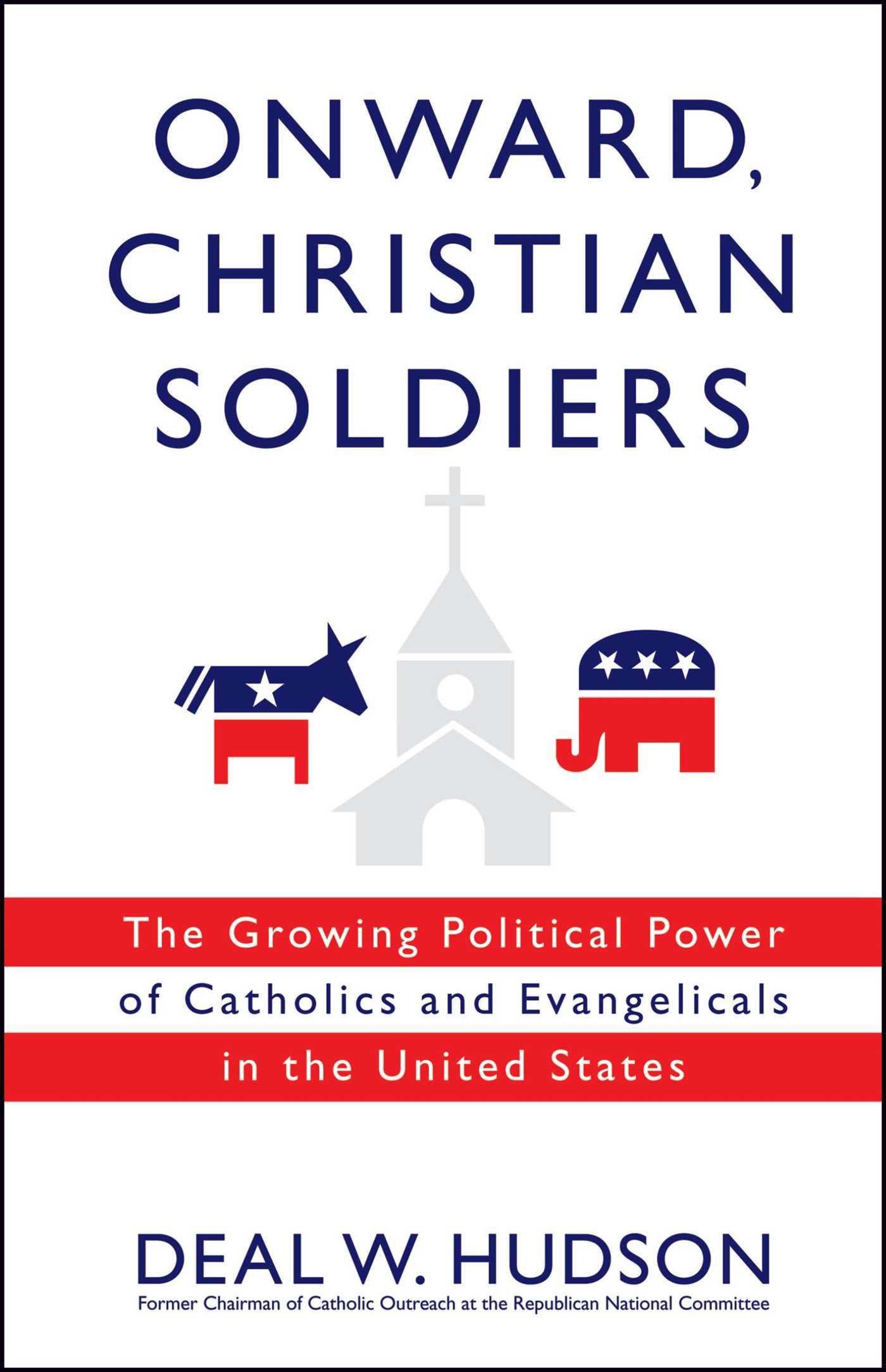 Onward, Christian Soldiers The Growing Political Power of Catholics and Evangelicals in the United States