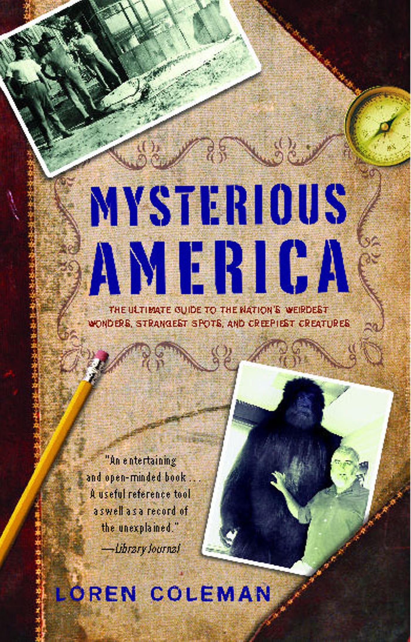Mysterious America The Ultimate Guide to the Nation's Weirdest Wonders, Strangest Spots, and Creepiest Creatures