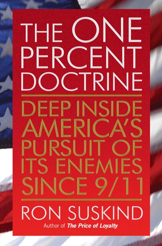 The One Percent Doctrine: Deep Inside America's Pursuit of Its Enemies Since 9/11