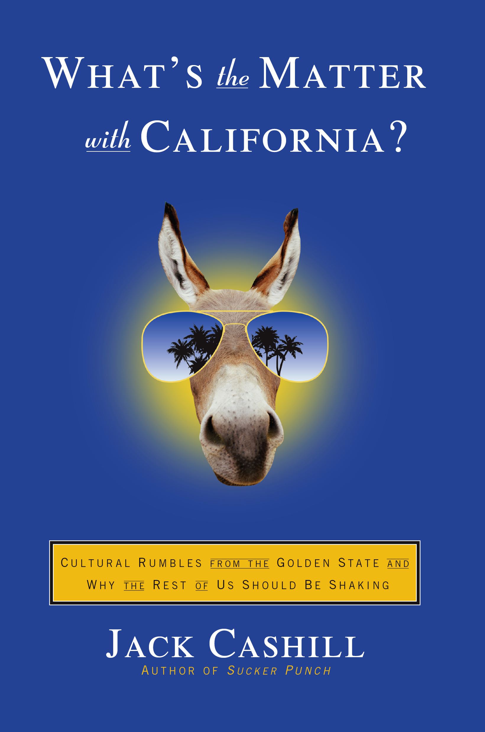 What's the Matter with California? Cultural Rumbles from the Golden State and Why the Rest of Us Should Be Shaking