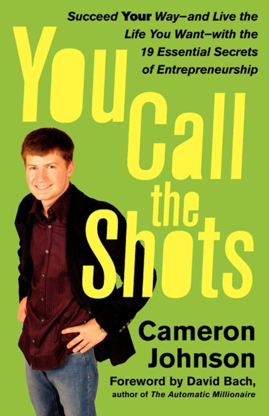 You Call the Shots Succeed Your Way-- and Live the Life You Want-- with the 19 Essential Secrets of Entrepreneurship