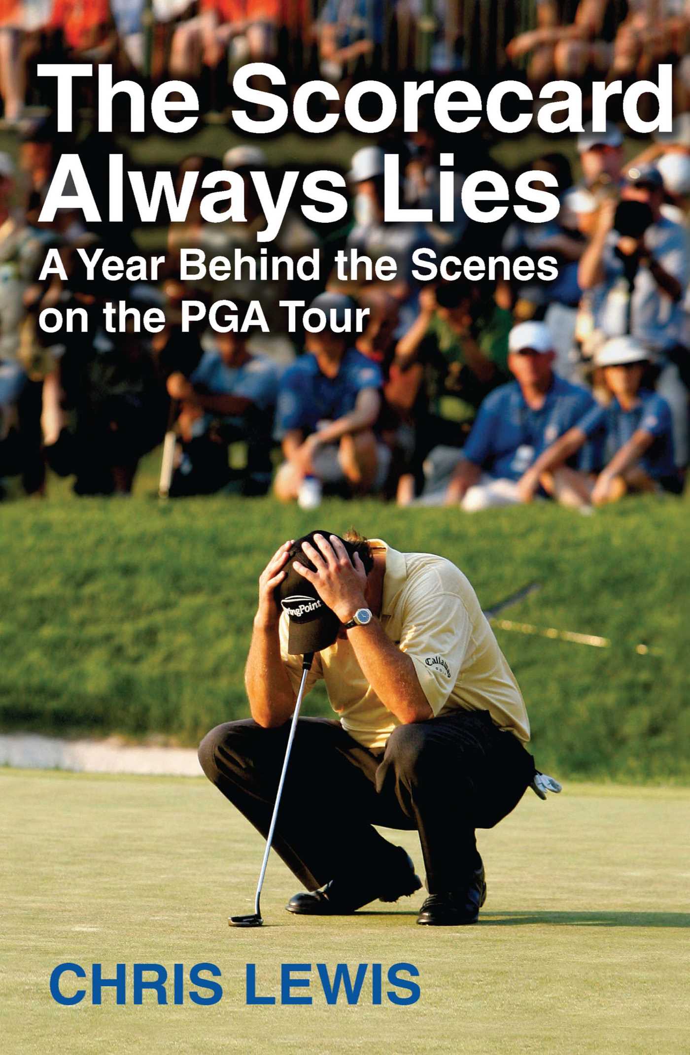 The Scorecard Always Lies  A Year Behind the Scenes on the PGA Tour