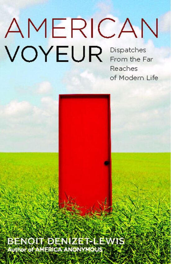 American Voyeur Dispatches From the Far Reaches of Modern Life