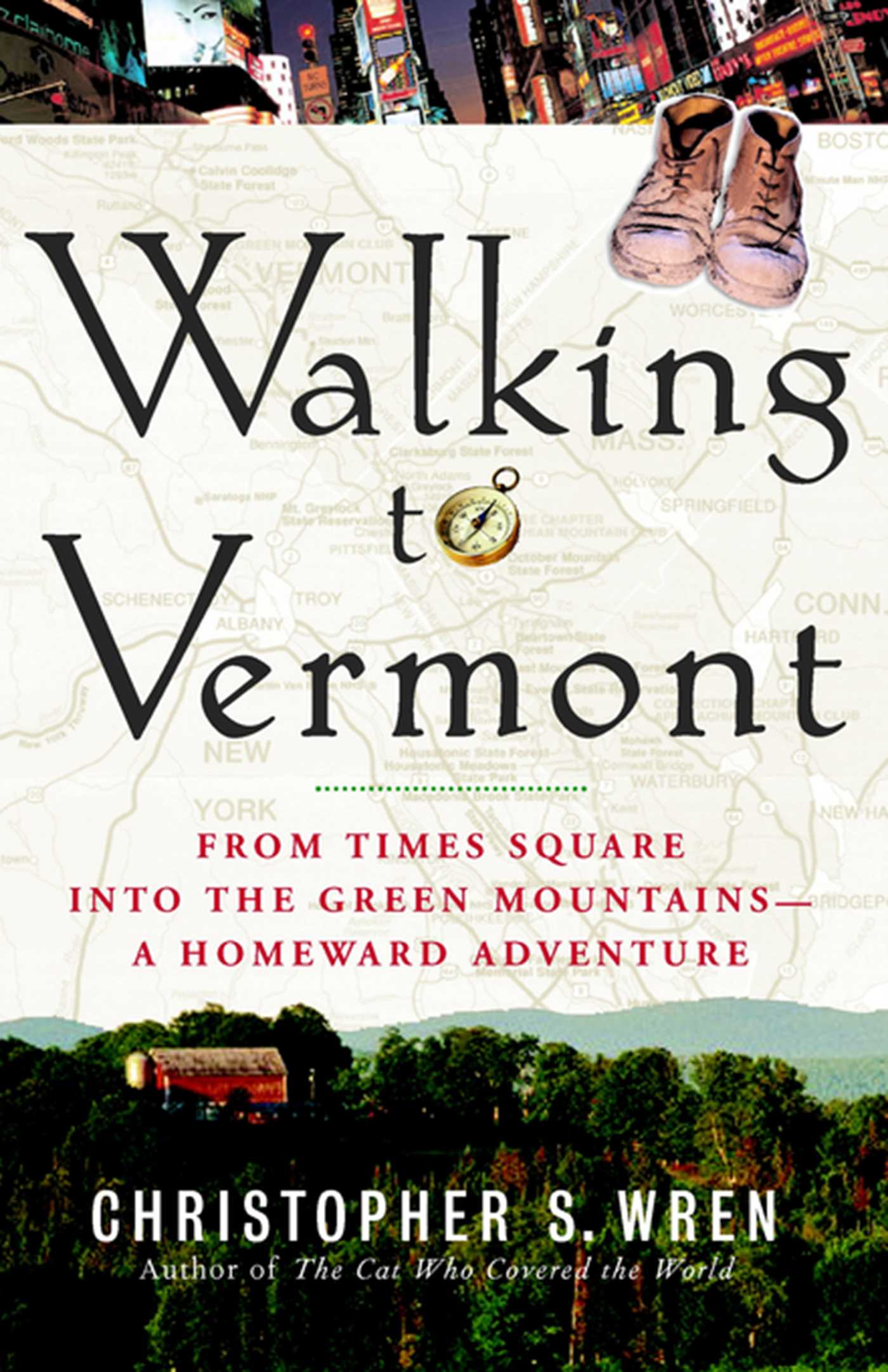 Walking to Vermont From Times Square into the Green Mountains -- a Homeward Adventure