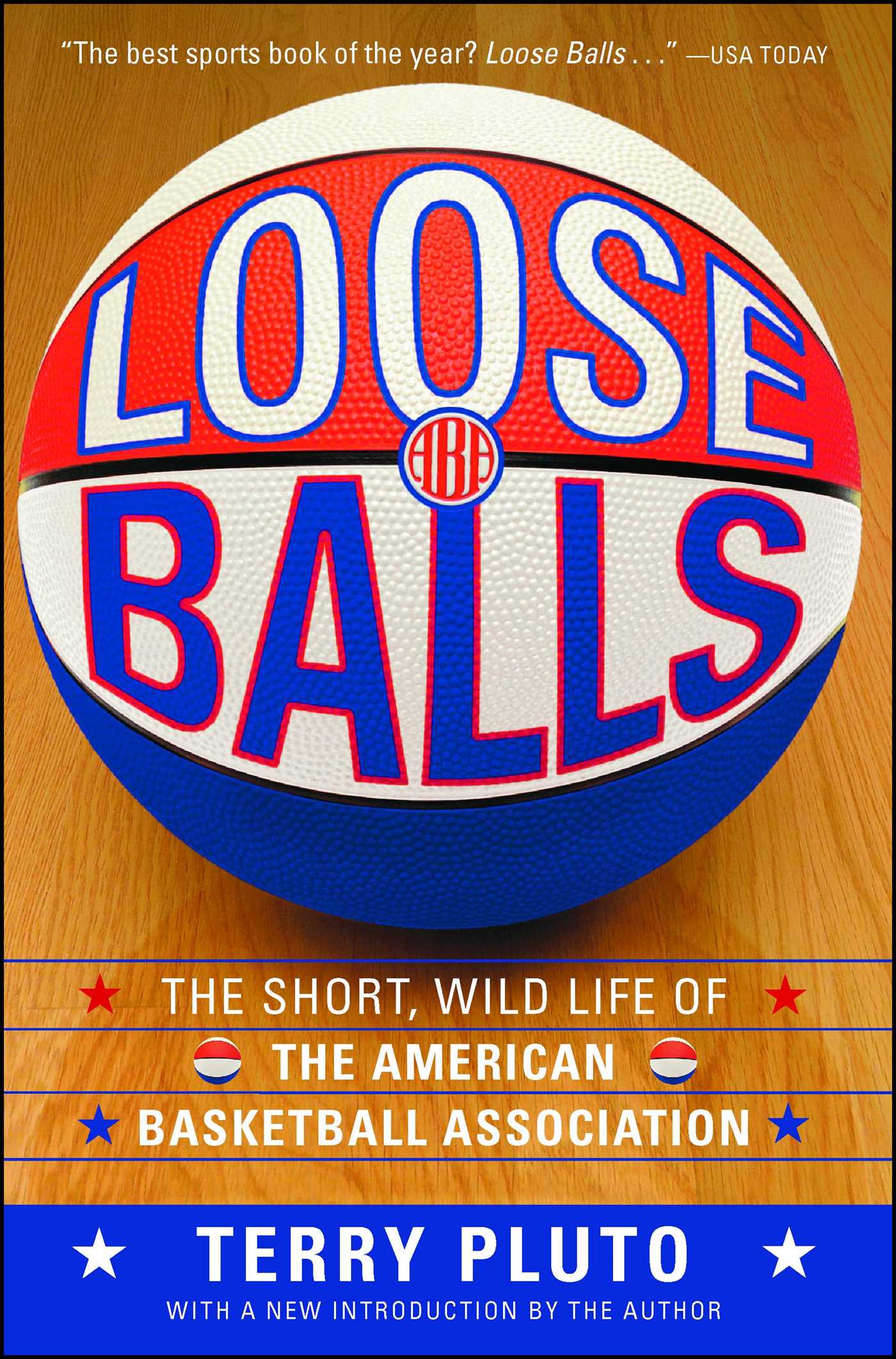 Loose Balls The Short, Wild Life of the American Basketball Association