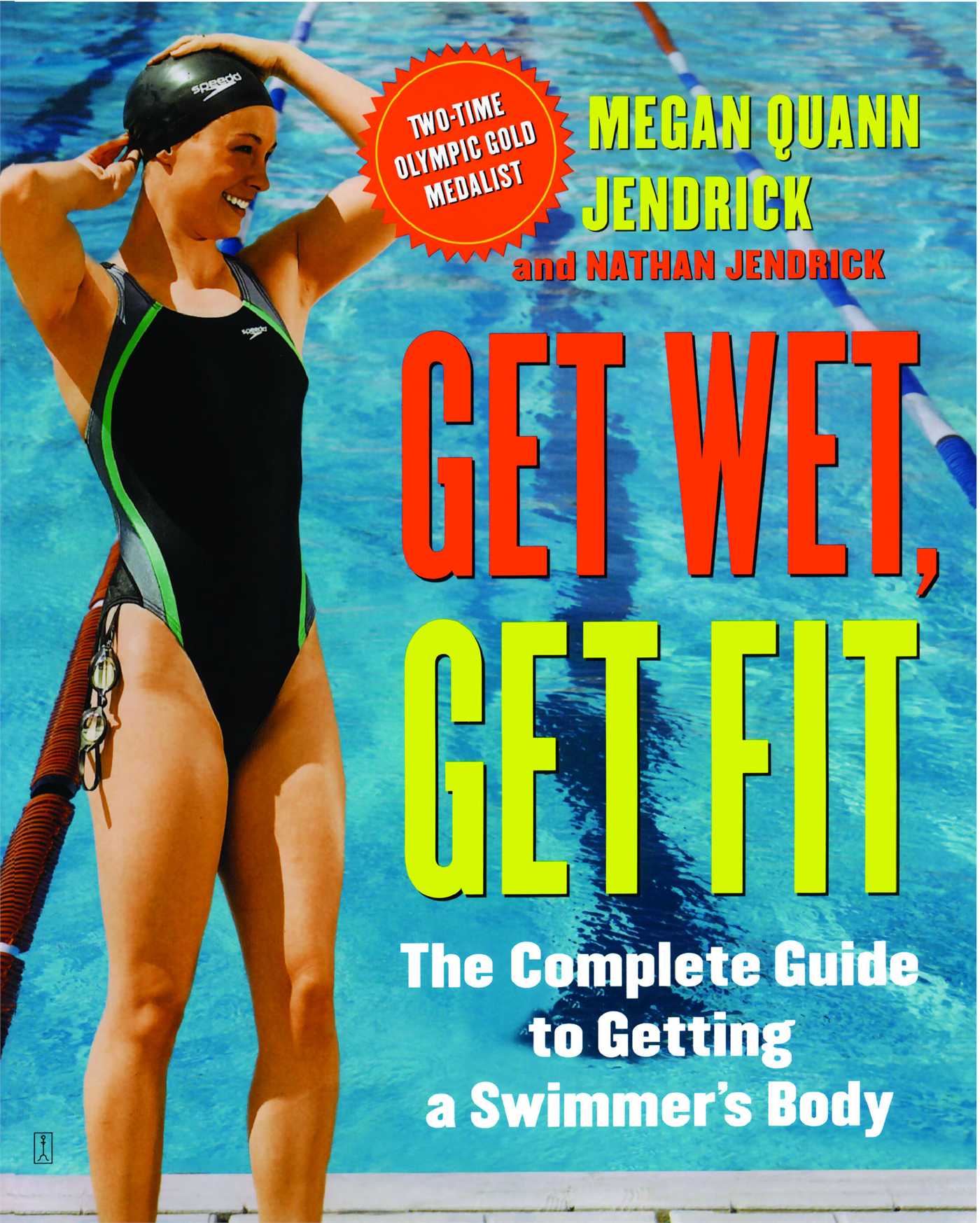 Get Wet, Get Fit The Complete Guide to Getting a Swimmer's Body