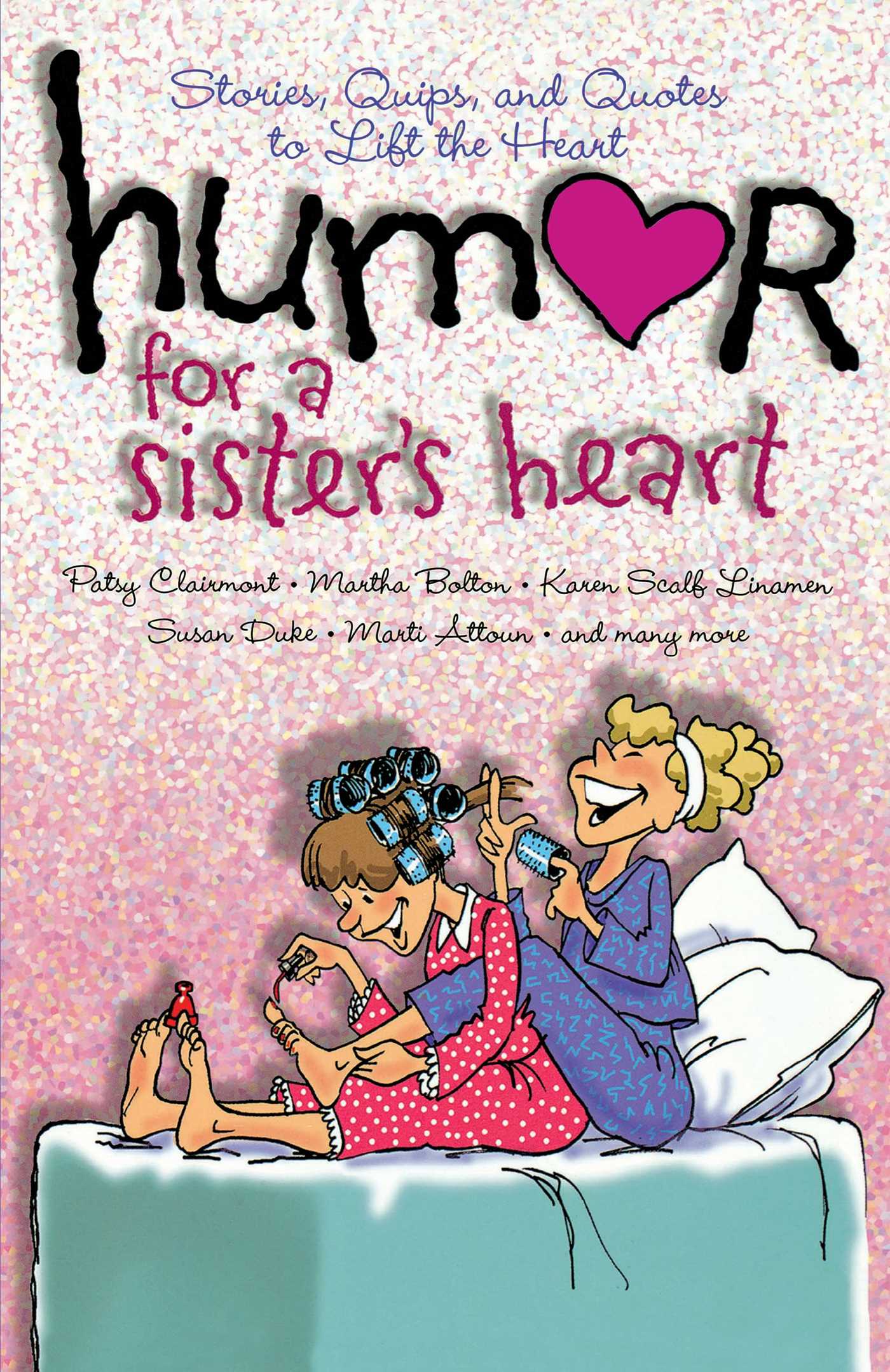 Humor for a Sister's Heart Stories, Quips, and Quotes to Lift the Heart