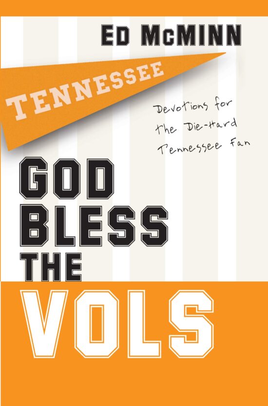 God Bless the Vols Devotions for the Die-Hard Tennessee Fan