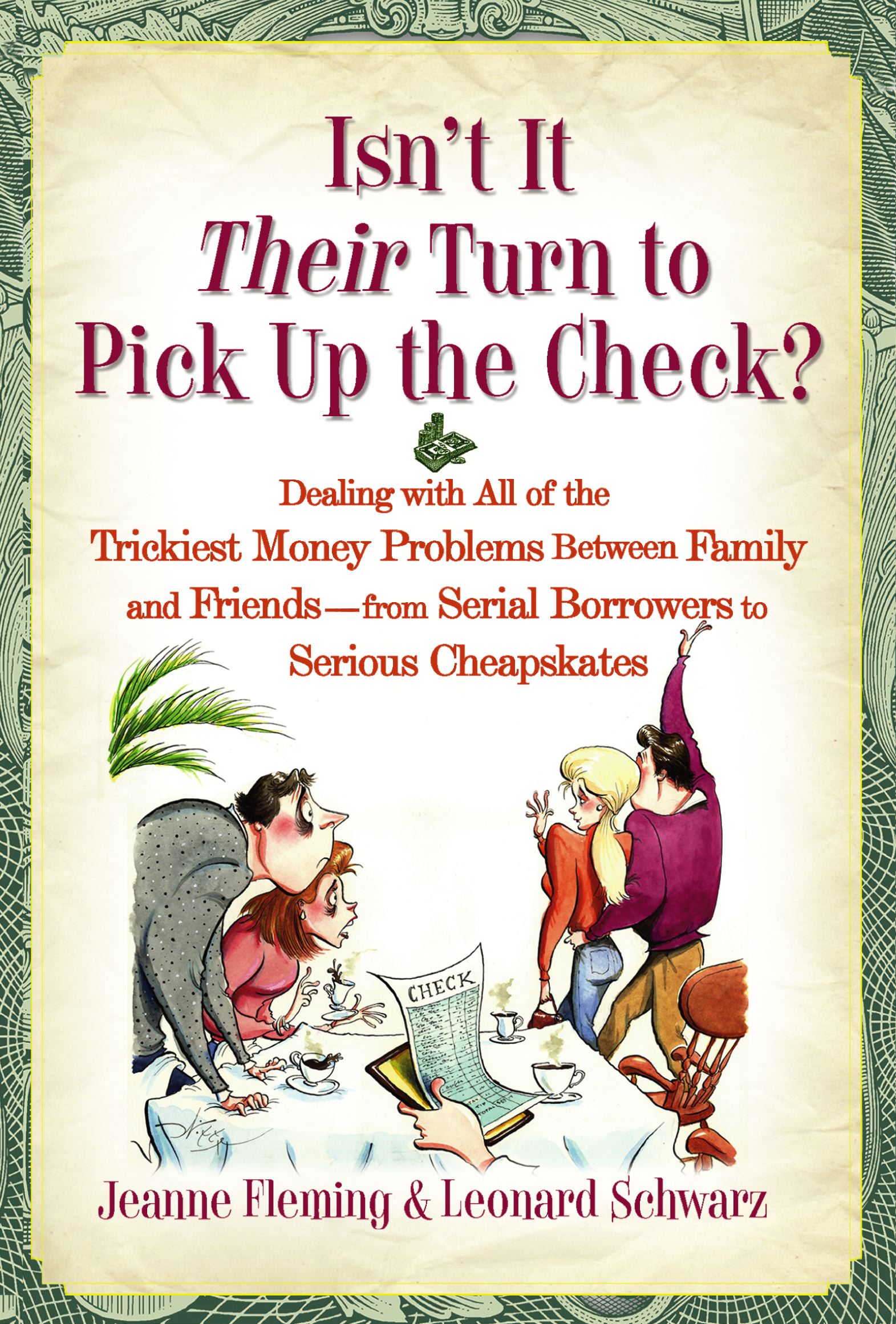 Isn't It Their Turn to Pick Up the Check? Dealing with All of the Trickiest Money Problems Between Family and Friends -- from Serial Borrowers to Serious Cheapskates