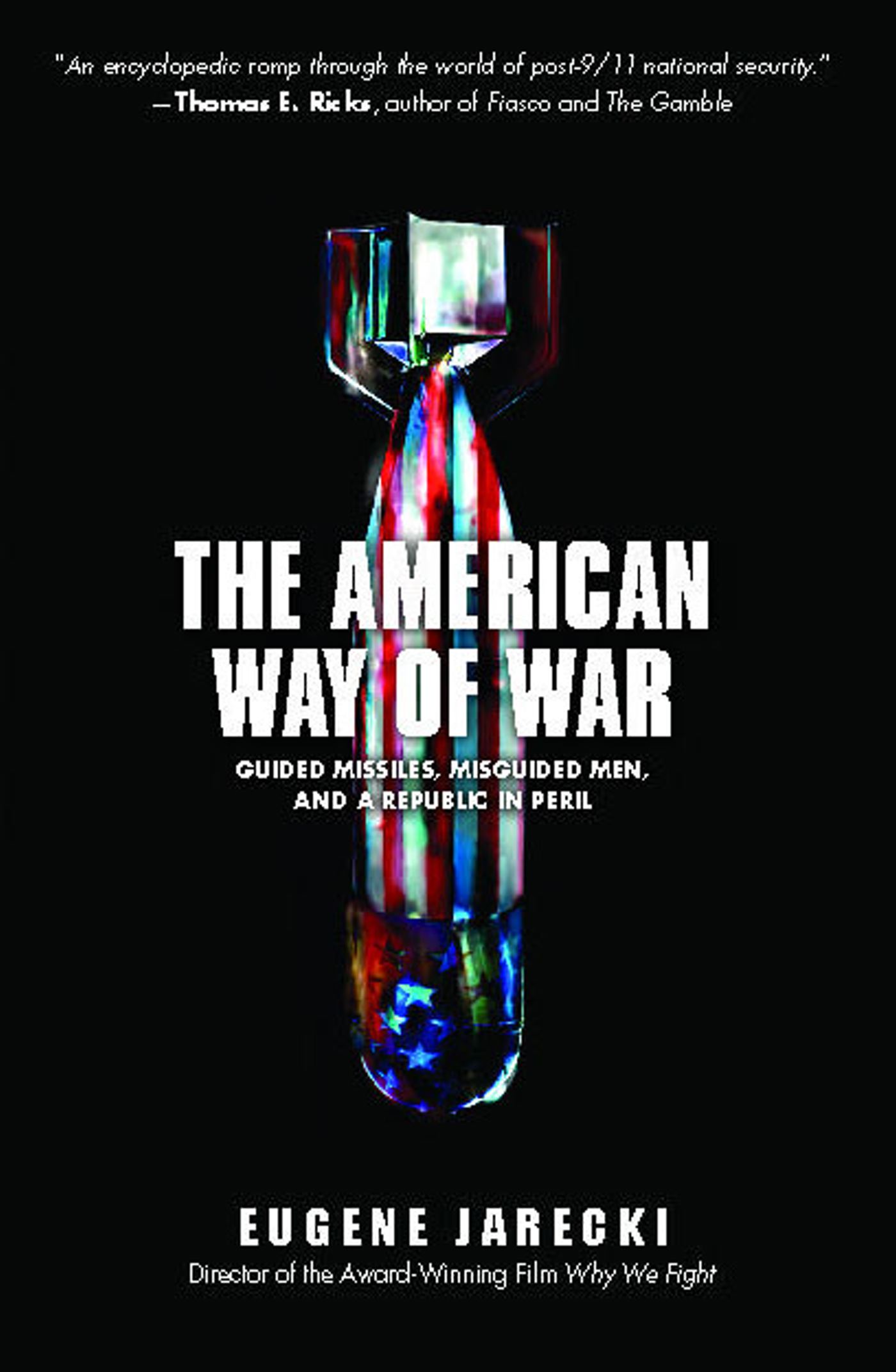 The American Way of War  Guided Missiles, Misguided Men, and a Republic in Peril