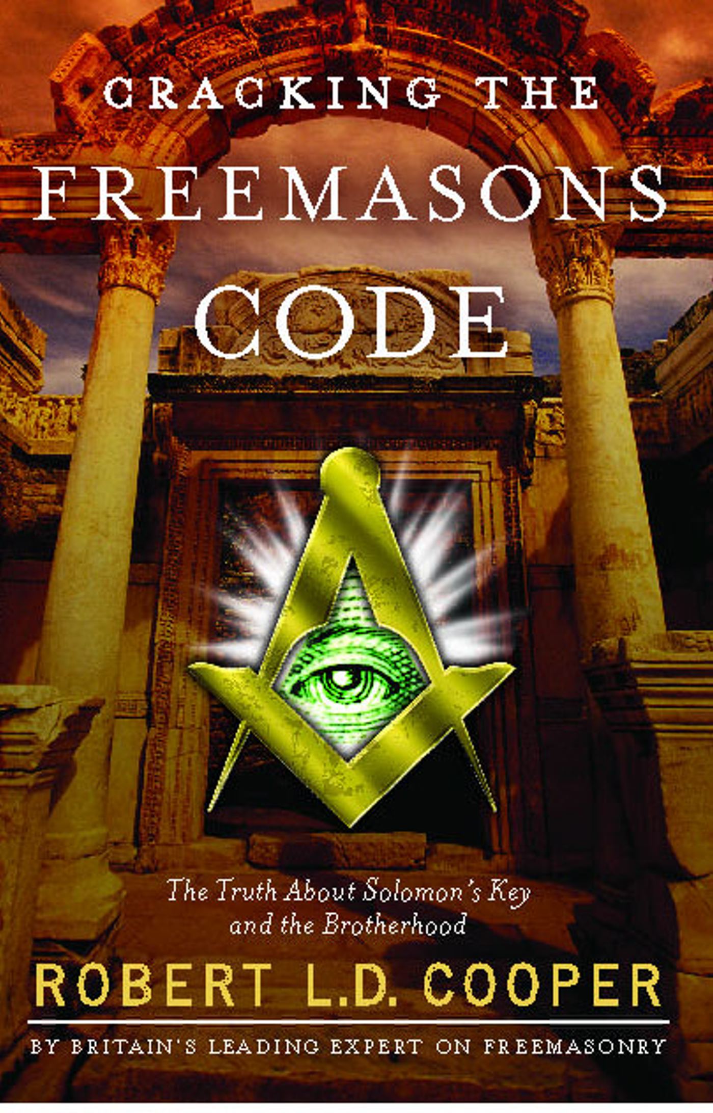 Cracking the Freemasons Code The Truth About Solomon's Key and the Brotherhood