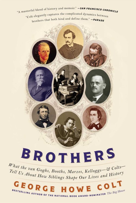 Brothers What the van Goghs, Booths, Marxes, Kelloggs--and Colts--Tell Us About How Siblings Shape Our Lives and History