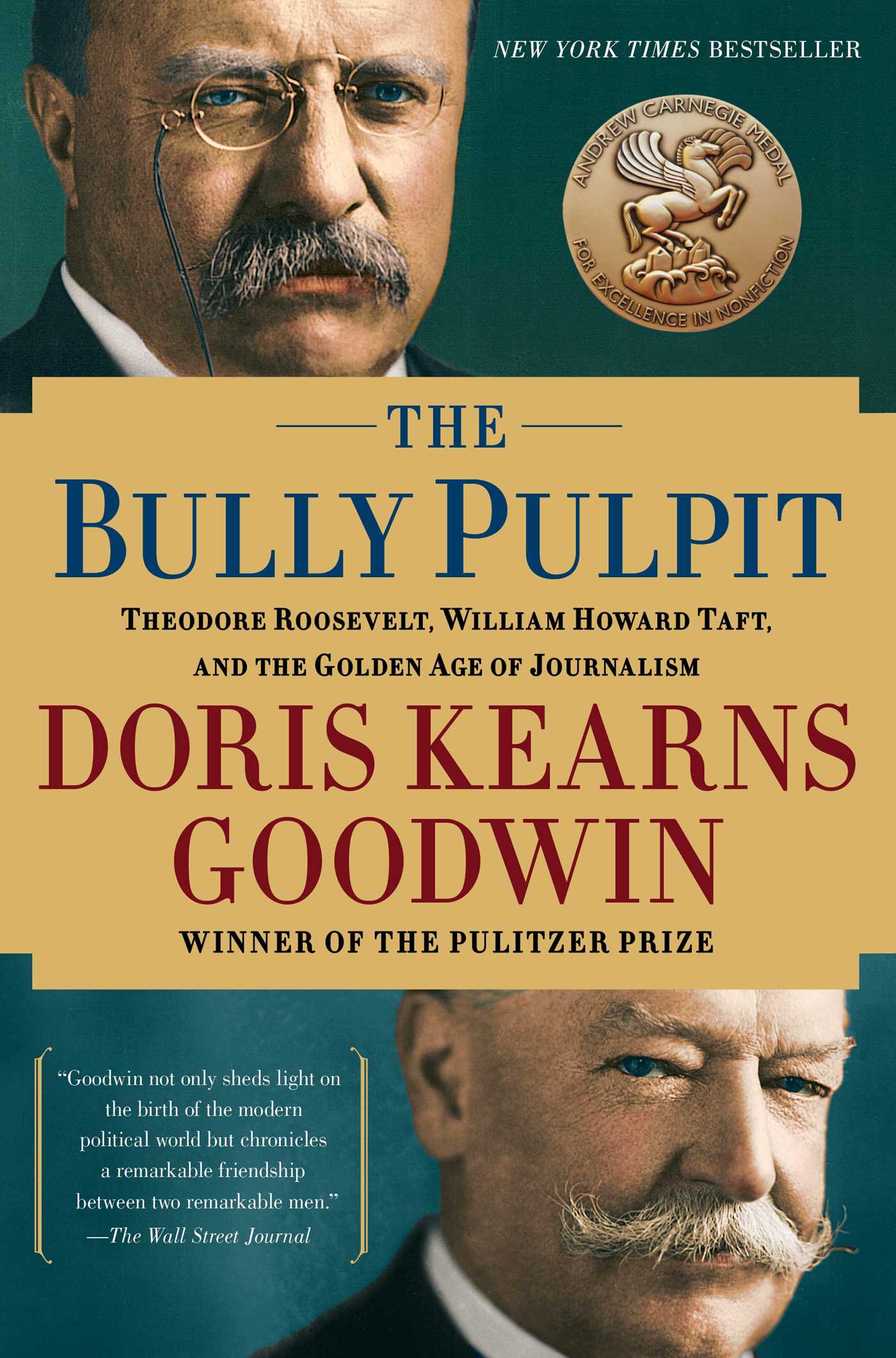 The Bully Pulpit  Theodore Roosevelt, William Howard Taft, and the Golden Age of Journalism