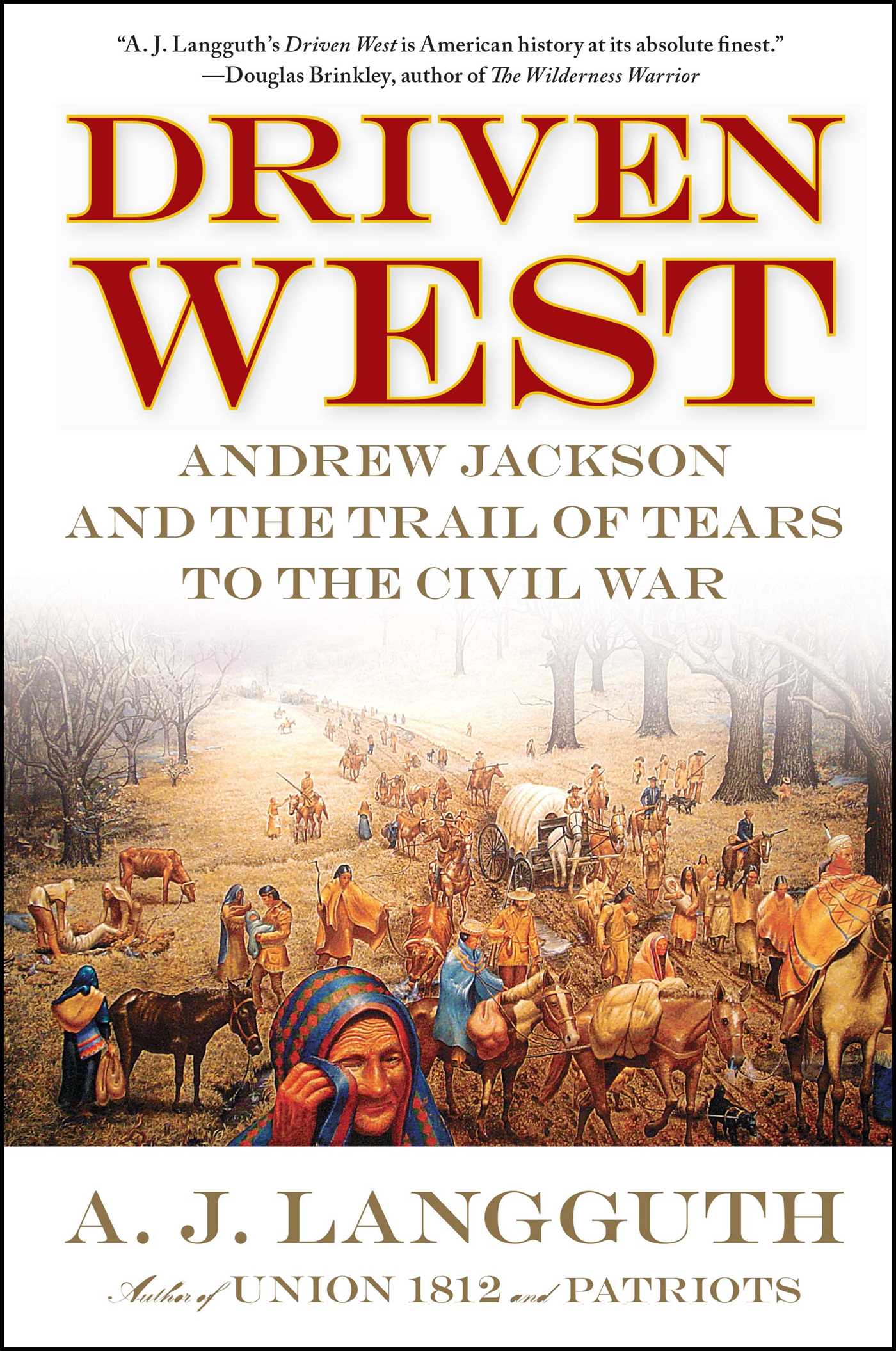 Driven West Andrew Jackson and the Trail of Tears to the Civil War