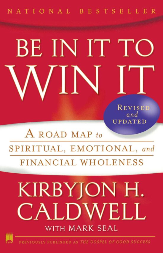 Be In It to Win It A Road Map to Spiritual, Emotional, and Financial Wholeness