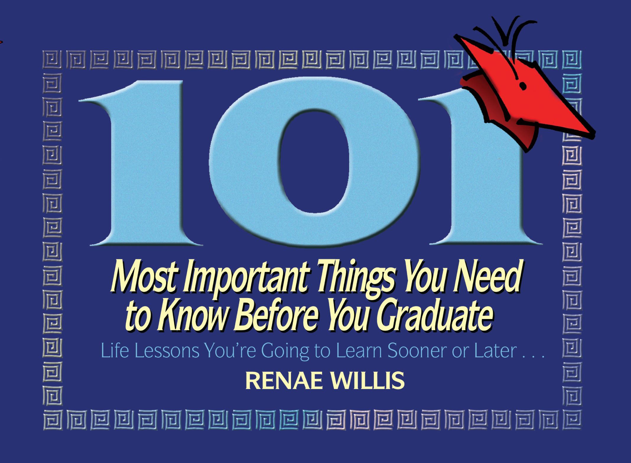 101 Most Important Things You Need to Know Before You Graduate Life Lessons You're Going to Learn Sooner or Later...