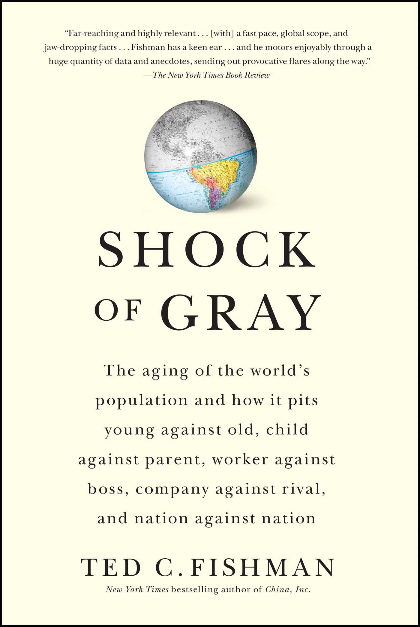 Shock of Gray The Aging of the World's Population and How it Pits Young Against Old, Child Against Parent, Worker Against Boss, Company Against Rival, and Nation Against Nation