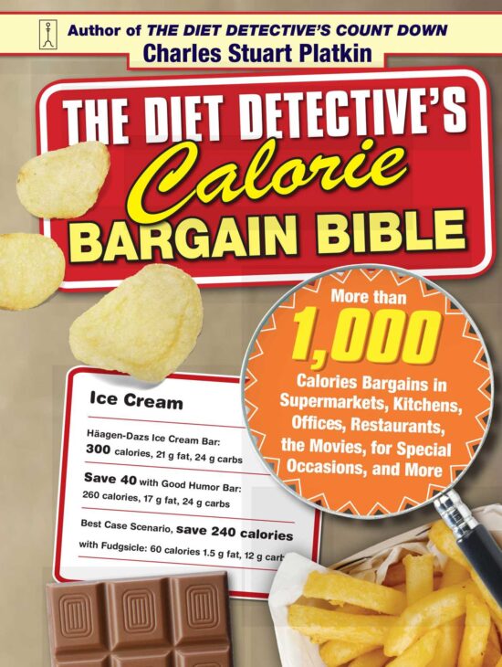 The Diet Detective's Calorie Bargain Bible  More than 1,000 Calorie Bargains in Supermarkets, Kitchens, Offices, Restaurants, the Movies, for Special Occasions, and More