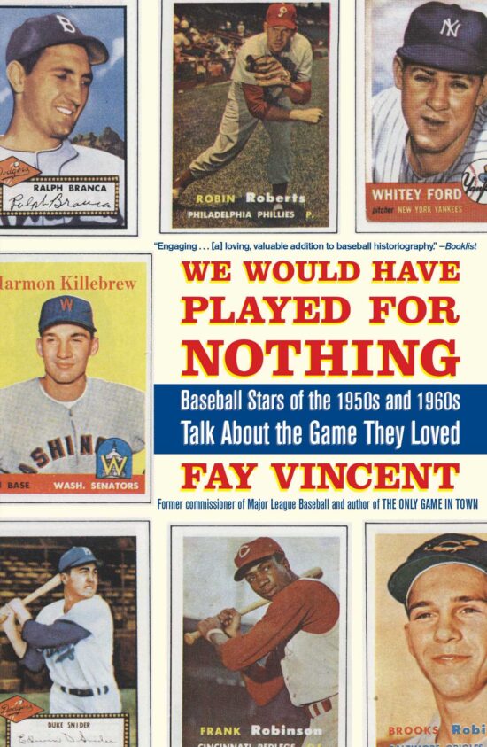 We Would Have Played for Nothing Baseball Stars of the 1950s and 1960s Talk About the Game They Loved
