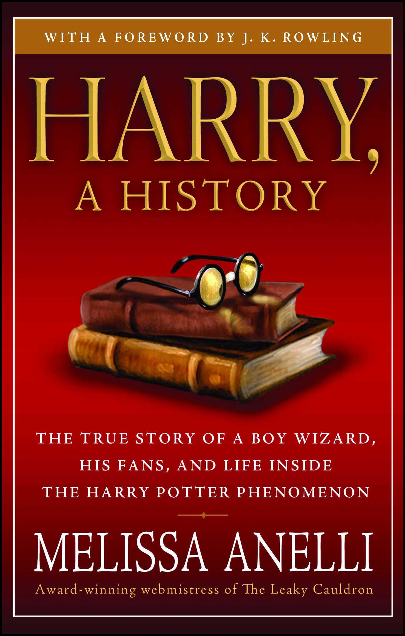 Harry, A History The True Story of a Boy Wizard, His Fans, and Life Inside the Harry Potter Phenomenon