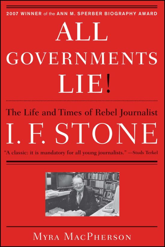 "All Governments Lie" The Life and Times of Rebel Journalist I. F. Stone