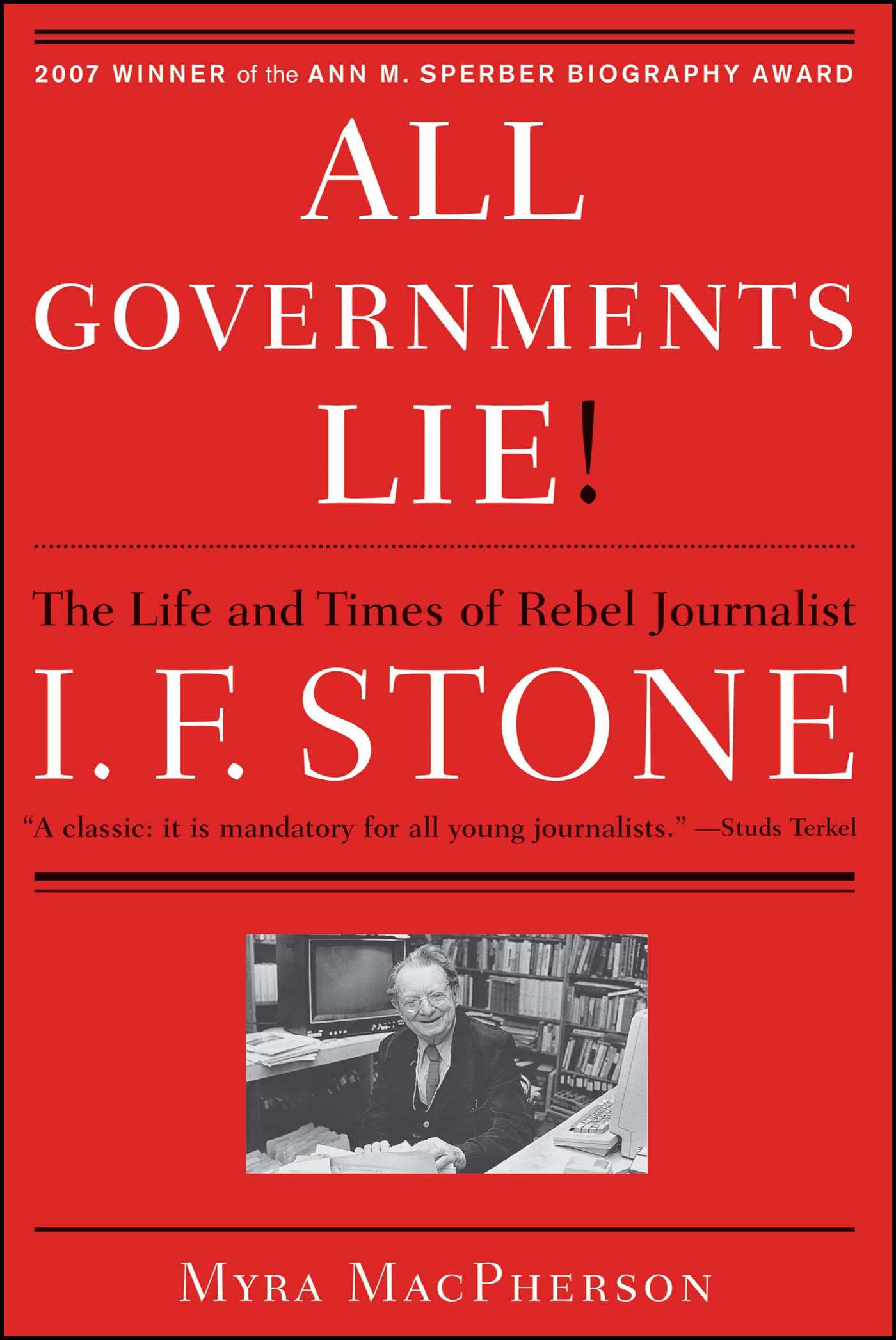 "All Governments Lie" The Life and Times of Rebel Journalist I. F. Stone