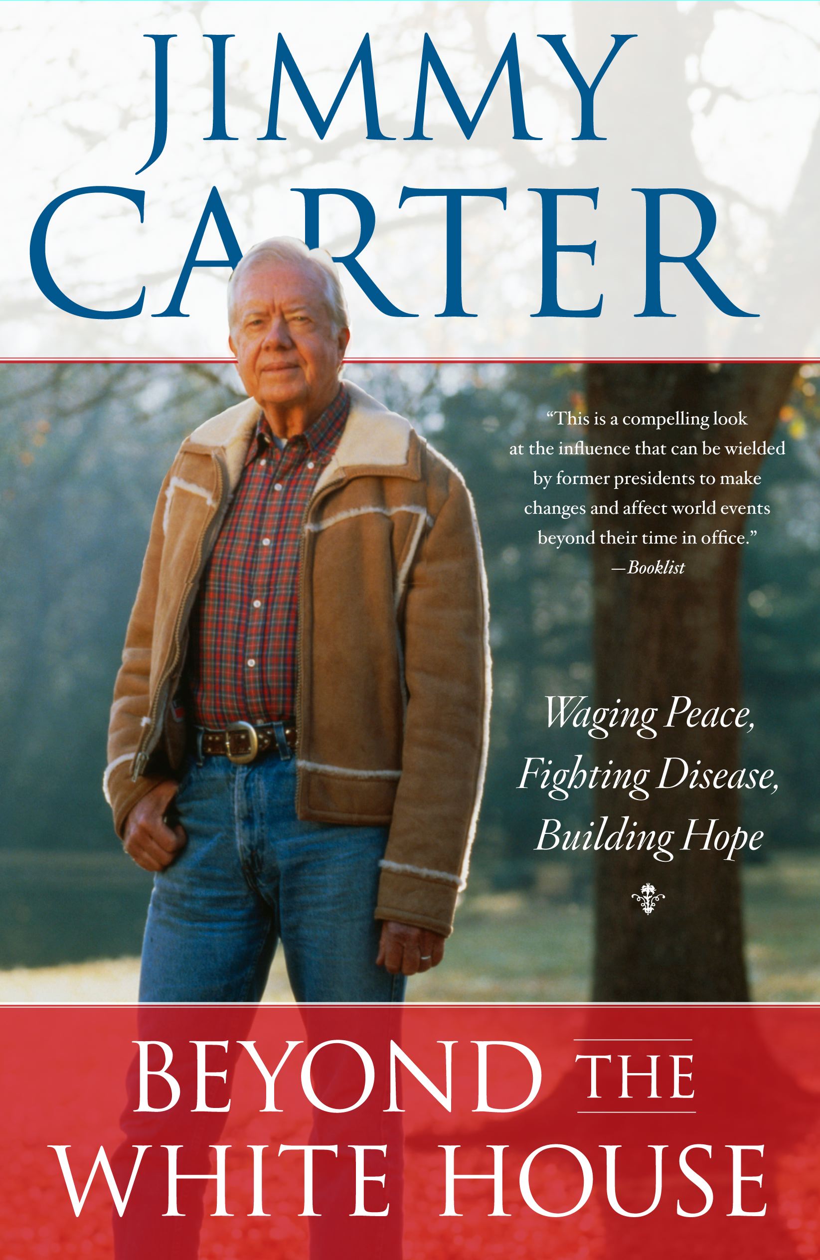 Beyond the White House Waging Peace, Fighting Disease, Building Hope