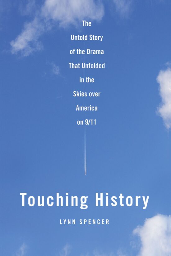 Touching History The Untold Story of the Drama That Unfolded in the Skies Over America on 9/11