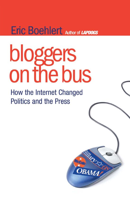 Bloggers on the Bus How the Internet Changed Politics and the Press