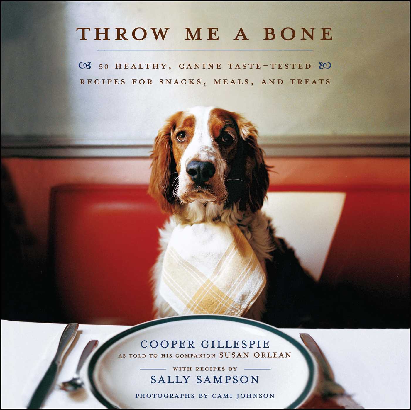 Throw Me a Bone 50 Healthy, Canine Taste-Tested Recipes for Snacks, Meals, and Treats