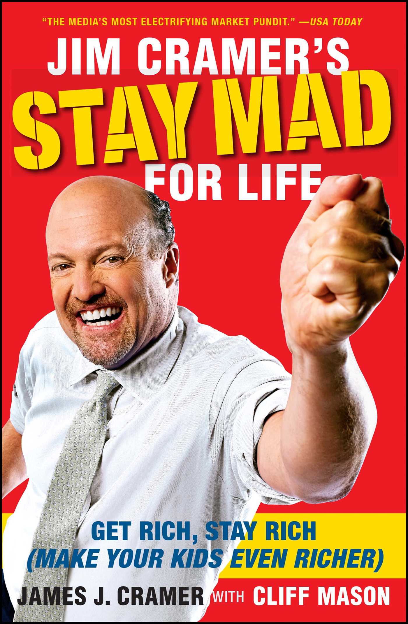 Jim Cramer's Stay Mad for Life Get Rich, Stay Rich (Make Your Kids Even Richer)