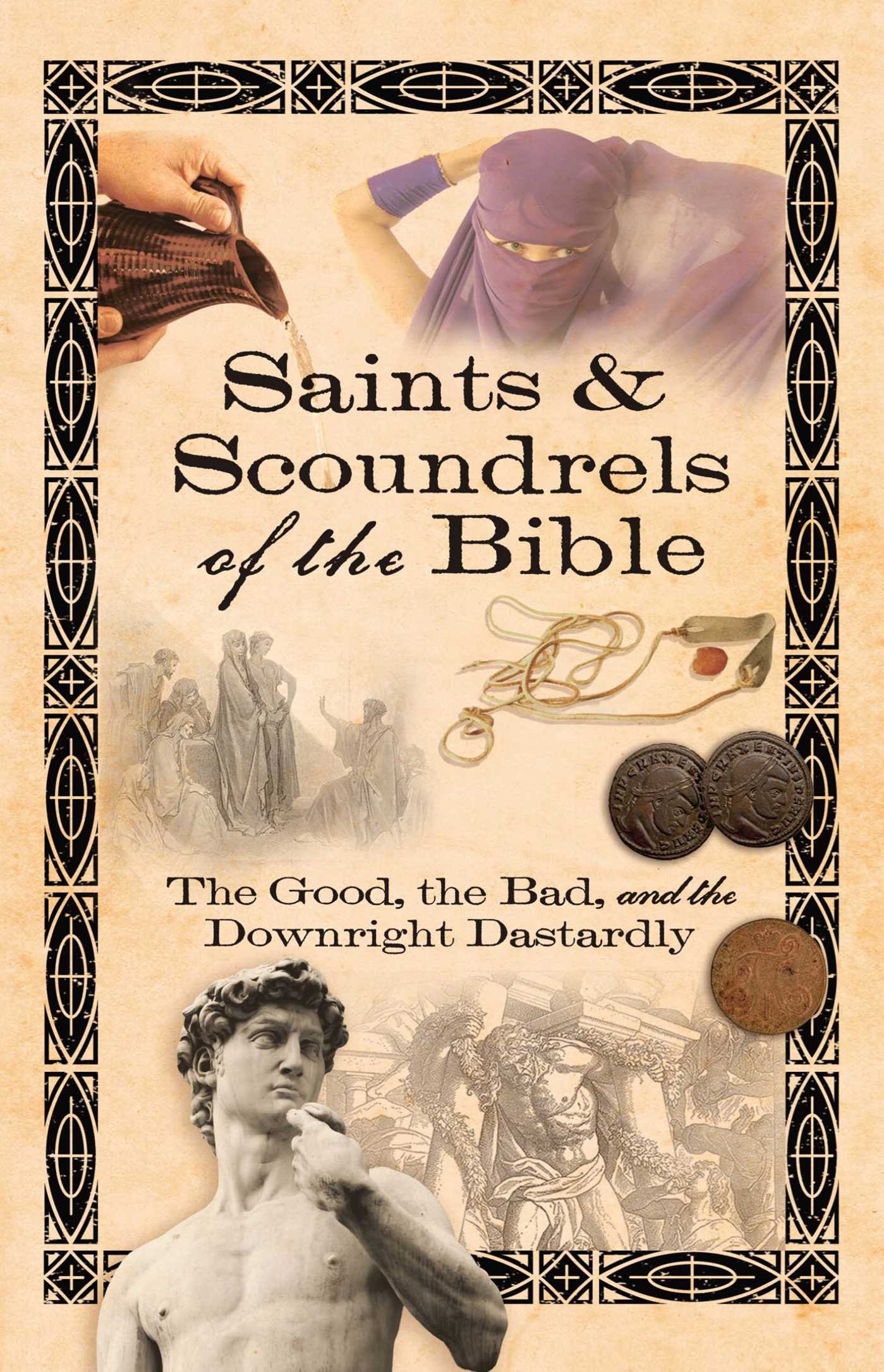 Saints & Scoundrels of the Bible The Good, the Bad, and the Downright Dastardly