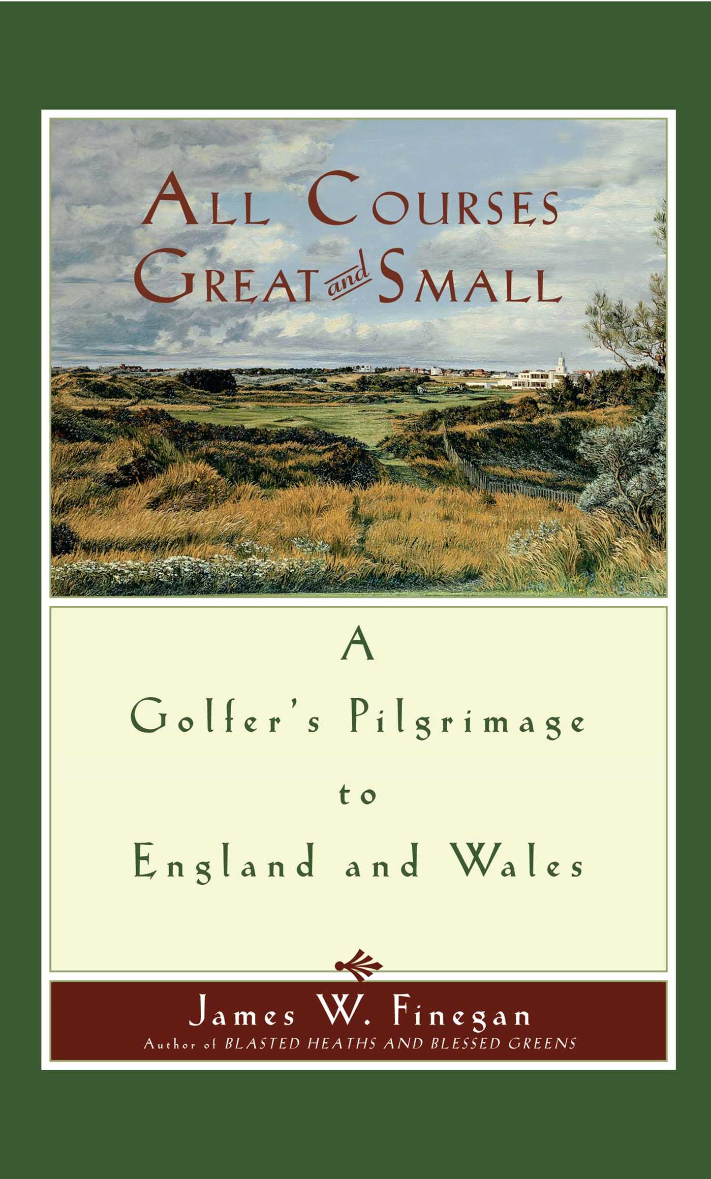 All Courses Great And Small A Golfer's Pilgrimage to England and Wales