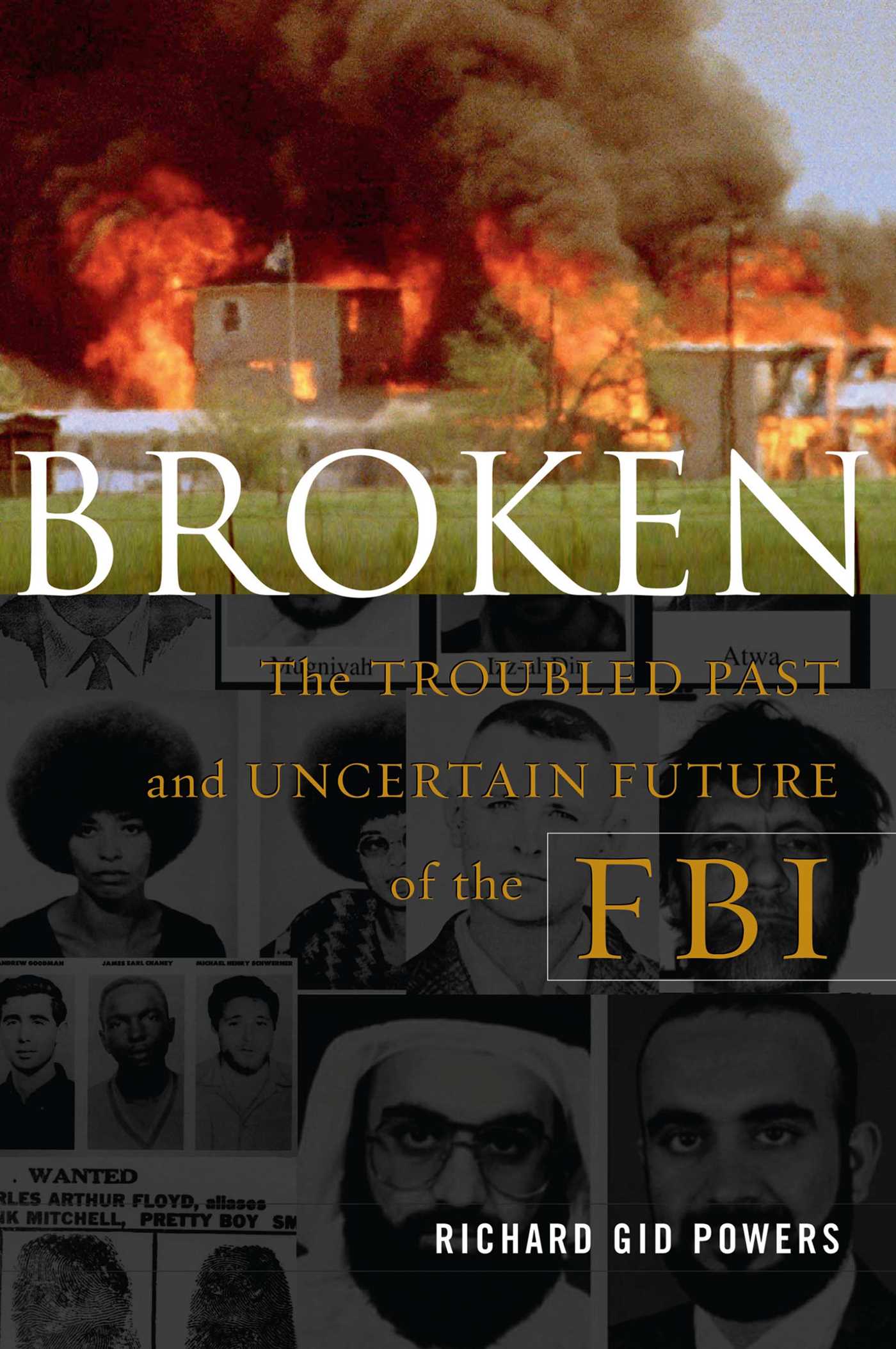 Broken The Troubled Past and Uncertain Future of the FBI