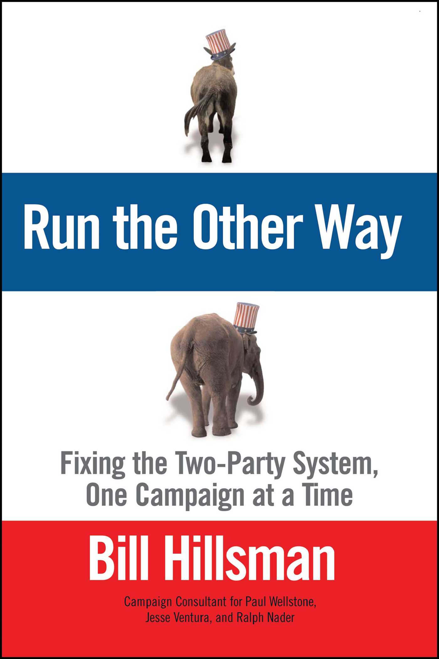 Run the Other Way Fixing the Two-Party System, One Campaign at a Time