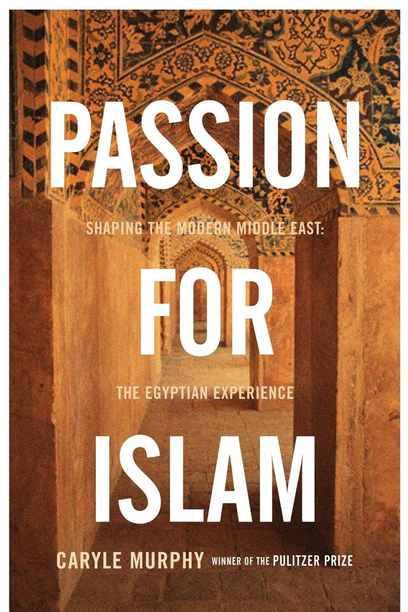 Passion for Islam Shaping the Modern Middle East: The Egyptian Experience
