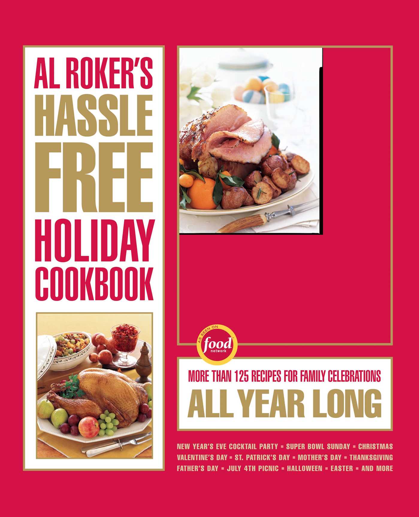 Al Roker's Hassle-Free Holiday Cookbook More Than 125 Recipes for Family Celebrations All Year Long